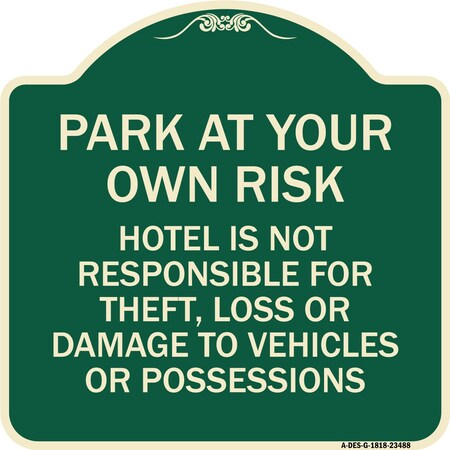 Signmission Park at Your Own Risk Hotel Is Not Responsible for Theft Loss or Damage to Your Vehic, G-1818-23488 A-DES-G-1818-23488